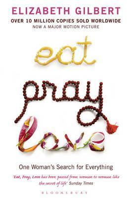 Eat, Pray, Love One Woman's Search for Everything
