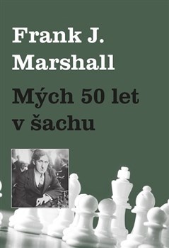 Kniha Mých 50 let v šachu - Frank J. Marshall