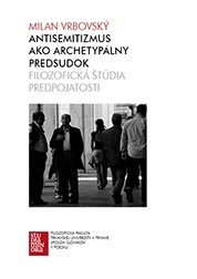 Kniha Antisemitizmus ako archetypálny predsudok - Milan Vrbovský
