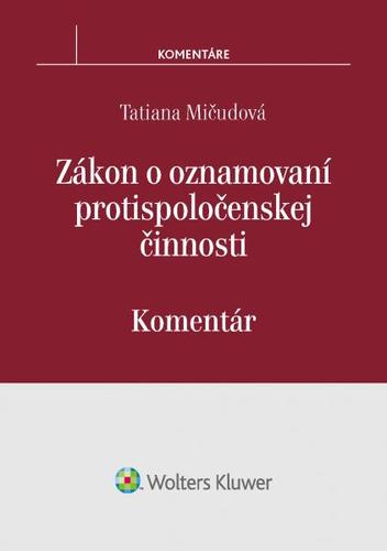 Kniha Zákon o oznamovaní protispoločenskej činnosti – komentár - Tatiana Mičudová