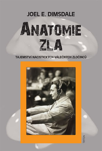 Anatomie zla - Tajemství nacistických válečných zločinců - Joel E. Dimsdale