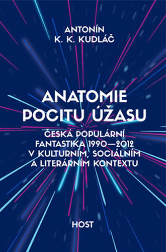Anatomie pocitu úžasu - Česká populární fantastika 1990-2012 v kontextu kulturním, sociálním a literárním - Antonín Kudláč