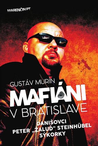 Mafiáni v Bratislave: Danišovci, Peter Žaluď Steinhubel, Sýkorky - Gustáv Murín