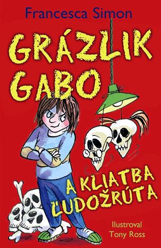 Grázlik Gabo a kliatba ľudožrúta - Francesca Simon,Tony Ross,Darina Zaicová