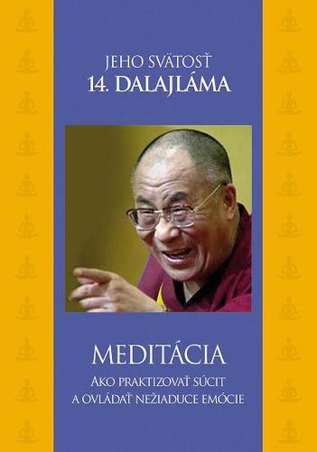 Meditácia - Ako praktizovať súcit a ovládať nežiaduce emócie - Jeho Svatost Dalajlama,Peter Macsovszky