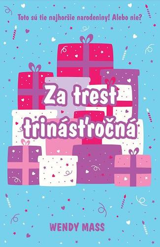 Narodeniny 3: Za trest trinásťročná - Wendy Mass,Zuzana Kamenská