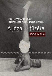 Kniha A jóga füzére - Jóga Málá - Sri K. Pattabhi Jois