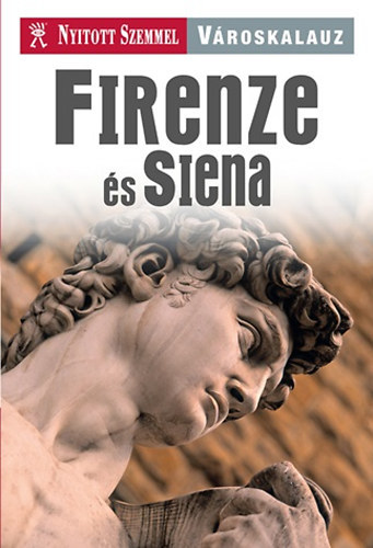 Firenze és Siena városkalauz - Nyitott szemmel sorozat