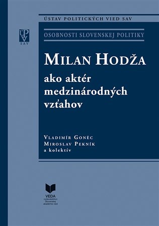 Milan Hodža ako aktér medzinárodných vzťahov - Vladimír Goněc,Kolektív autorov