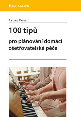 100 tipů pro plánování domácí ošetřovatelské - Barbara Messer