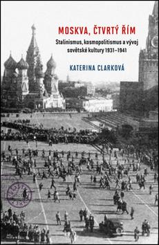 Moskva, čtvrtý Řím - Katerina Clarková