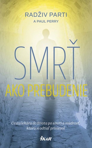 Smrť ako prebudenie - Cesta lekára do života po smrti a múdrosť, ktorú si odtiaľ priniesol