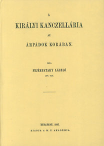Kniha A királyi kancellária az Árpádok korában - László Fejérpataky