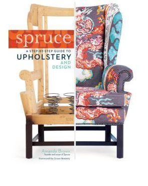 Spruce - Step-by-Step Guide to Upholstery and Design