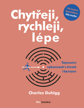 Kniha Chytřeji, rychleji, lépe - Charles Duhigg