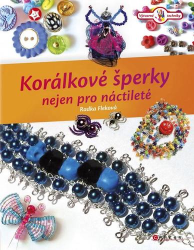 Korálkové šperky nejen pro náctileté - Radka Fleková