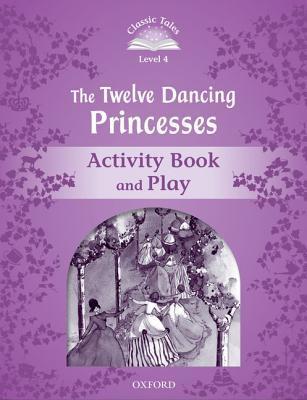 The Twelve Dancing Princesses - Classic Tales Level 4 Activity Book and Play
