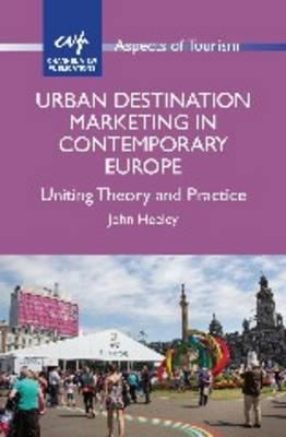 Urban Destination Marketing in Contemporary Europe Uniting Theory and Practice
