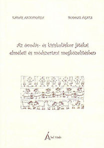 Az óvodás- és kisiskoláskor játékai elméleti és módszertani megközelítésben
