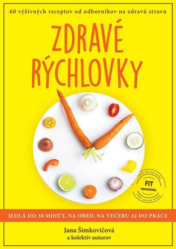 Zdravé rýchlovky - Jedlá do 30 minút na obed, večeru aj do práce - Jana Šimkovičová,Kolektív autorov
