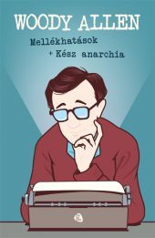 Mellékhatások + Kész anarchia - Woody Allen