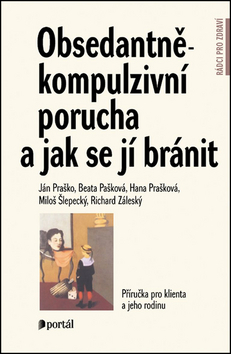 Obsedantně-kompulzivní porucha a jak se jí bránit - Ján Praško