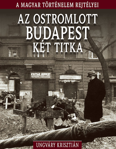 Az ostromlott Budapest két titka - A magyar történelem rejtélyei