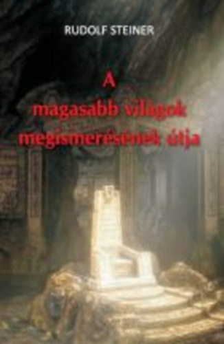 A magasabb világok megismerésének útja - Rudolf Steiner