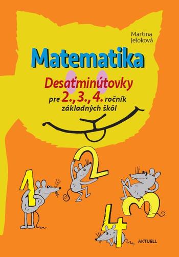 Matematika Desaťminútovky pre 2., 3., 4. ročník základných škôl