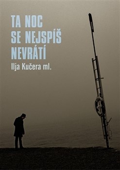 Kniha Ta noc se nejspíš nevrátí - Ilja Kučera