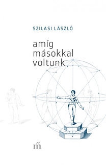 Amíg másokkal voltunk - László Szilasi