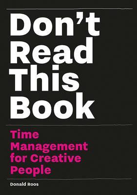 Don't Read This Book - Time Management for Creative People