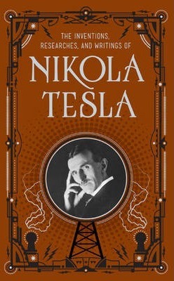 The Inventions, Researches and Writings of Nikola Tesla