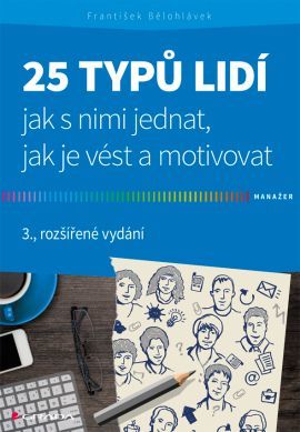 25 typů lidí - jak s nimi jednat, jak je vést a motivovat - 3. vydání - František Bělohlávek