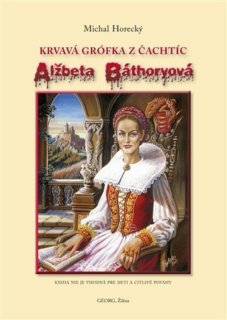 Alžbeta Báthoryová Krvavá grófka z Čachtíc - Michal Horecký