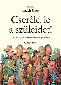 Kniha Cseréld le a szüleidet! - Claude Ponti