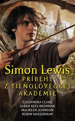 Simon Lewis - Príbehy z tieňoloveckej akadémie - Sarah Rees Brennan,Cassandra Clare,Robin Wasserman,Maureen Johnson