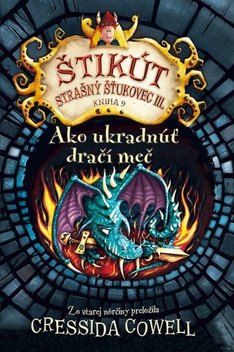 Ako ukradnúť dračí meč (Štikút Strašný Šťukovec III. 9) - Cressida Cowell,Otakar Kořínek