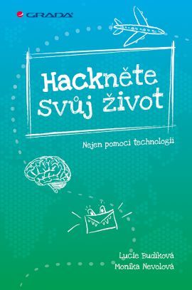 Hackněte svůj život - Lucie Budíková,Monika Nevolová