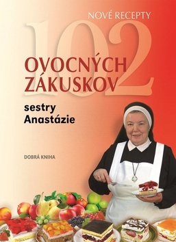 Kniha 102 ovocných zákuskov sestry Anastázie - Anastázia Pustelniková