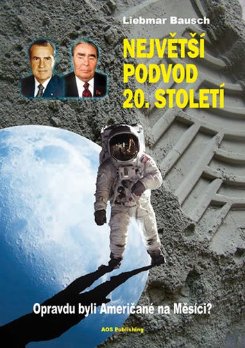 Největší podvod 20. století - Opravdu byli Američané na Měsíci? - Liebmar Bausch