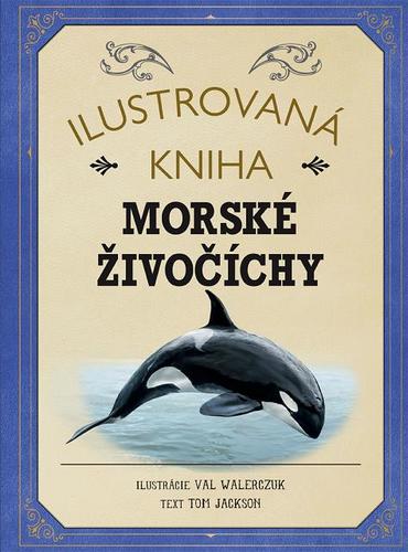 Ilustrovaná kniha Morské živočíchy - Tom Jackson