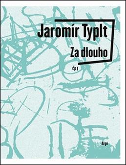Kniha Za dlouho - Jaromír Typlt