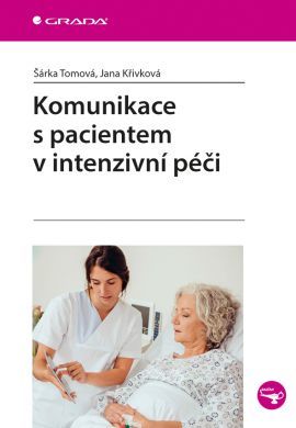 Komunikace s pacientem v intenzivní péči - Jana Křivková,Šárka Tomová