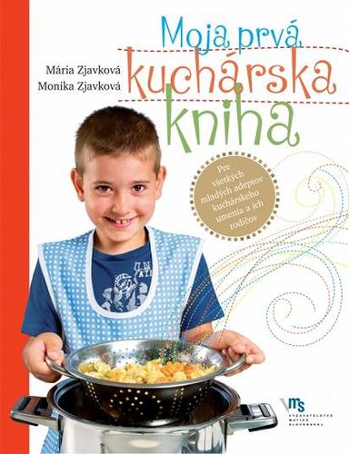 Moja prvá kuchárska kniha - Mária Zjavková,Monika Zjavková