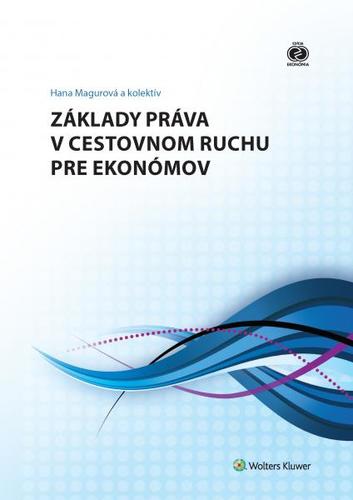 Základy práva v cestovnom ruchu pre ekonómov - Hana Magurová,Kolektív autorov