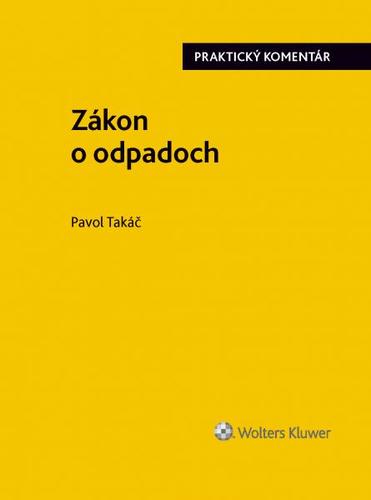 Zákon o odpadoch - praktický komentár - Pavol Takáč