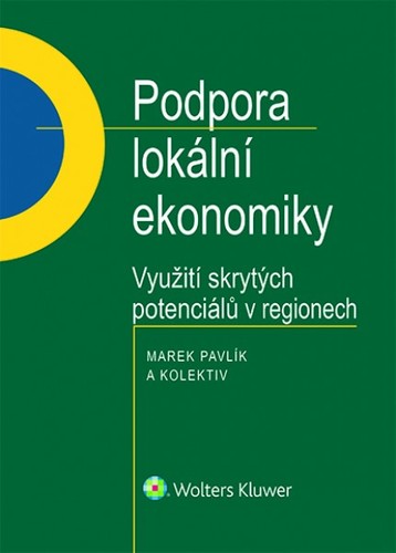 Podpora lokální ekonomiky - využití skrytých potenciálů v regionech - Marek Pavlík,Kolektív autorov