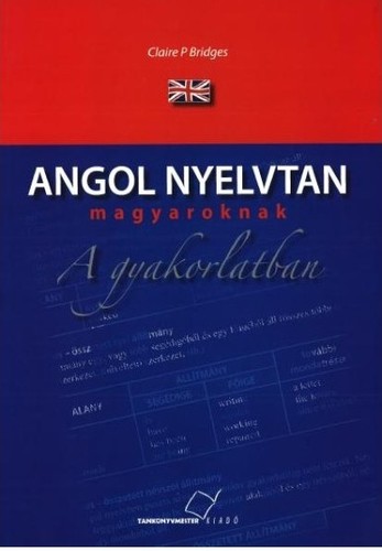 Angol nyelvtan magyaroknak a gyakorlatban