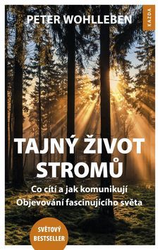 Kniha Tajný život stromů - Co cítí, jak komunikují. Objevování fascinujícího světa